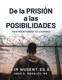 bokomslag De la PRISIÓN a LAS POSIBILIDADEES: Pavimentando Tu Camino