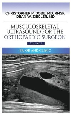 Musculoskeletal Ultrasound for the Orthopaedic Surgeon OR, ER and Clinic, Volume 2