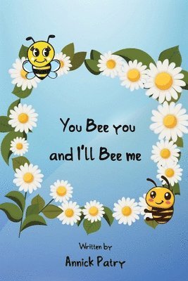 bokomslag You Bee you, and I&#8219;ll Bee me