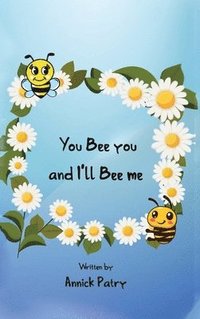 bokomslag You Bee you, and I&#8219;ll Bee me
