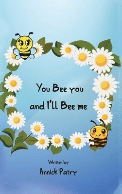 Annick Patry - You Bee you, and I‛ll Bee me, Inbunden