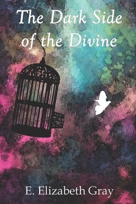 E Elizabeth Gray, E. Elizabeth Gray - Dark Side of the Divine, Häftad