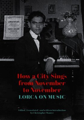 Federico García Lorca, Christopher Maurer - How a City Sings from November to November, Häftad