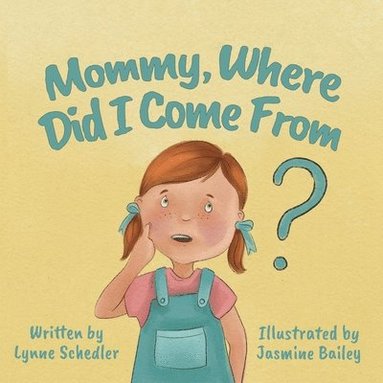 Lynne Schedler - Mommy, Where Did I Come From?, Häftad