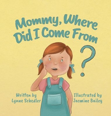 Lynne Schedler - Mommy, Where Did I Come From?, Inbunden
