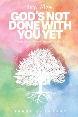 Renee M Chenevey, Renee M. Chenevey - Hey, Mom, God's Not Done with You Yet!, Häftad
