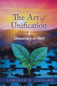 bokomslag The Art of Unification: Democracy or Not?