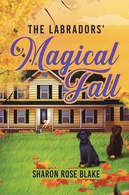Sharon Rose Blake - Labradors' Magical Fall, Inbunden