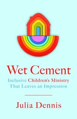 bokomslag Wet Cement: Inclusive Children's Ministry That Leaves an Impression