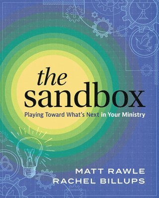 Matt Rawle, Rachel Billups - The Sandbox: Playing Toward What's Next in Your Ministry, Häftad