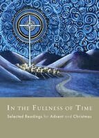 In the Fullness of Time: Selected Readings for Advent and Christmas, Häftad
