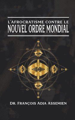François Adja Assemien - L'Afrocratisme Contre Le Nouvel Ordre Mondial, Inbunden