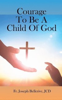 bokomslag Courage To Be A Child Of God