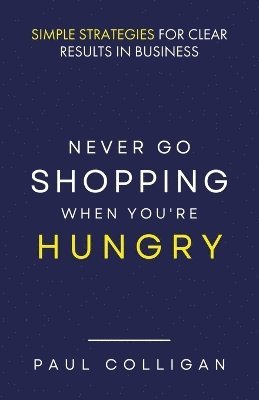 Paul Colligan - Never Go Shopping When You're Hungry, Häftad
