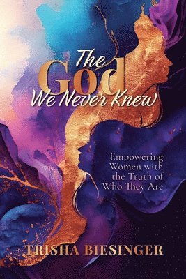 Trisha Biesinger - God We Never Knew, Häftad