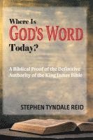 bokomslag Where Is God's Word Today?: A Biblical Proof of the Definitive Authority of the King James Bible