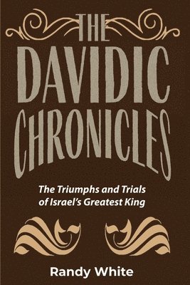 bokomslag The Davidic Chronicles: The Triumphs and Trials of Israel's Greatest King