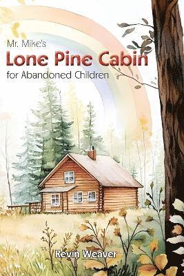 Kevin Lee Weaver - Mr. Mike's Lone Pine Cabin for Abandoned Children, Häftad