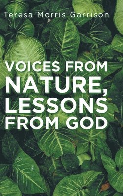 Teresa Morris Garrison - Voices From Nature, Lessons From God, Inbunden
