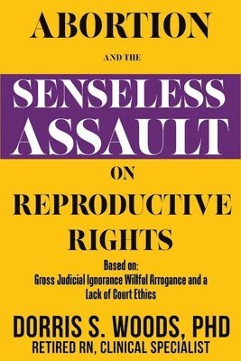 Abortion and the Senseless Assault on Reproductive Rights 1
