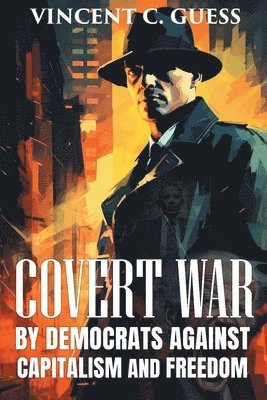 bokomslag Covert War by Democrats Against Capitalism and Freedom