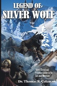 bokomslag LEGEND OF SILVER WOLF Where Greed and Prejudice Collide in the San Juan Mountains