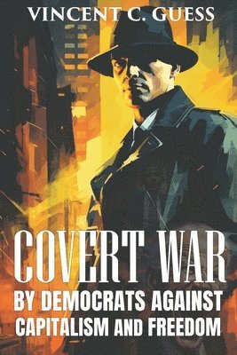 Covert War by Democrats Against Capitalism and Freedom 1