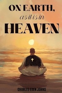 bokomslag On Earth, as it is in Heaven