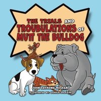 bokomslag Trials and Troubulations of Mutt the Bulldog
