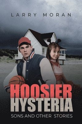 Larry Moran - Hoosier Hysteria, Sons, and Other Stories, Häftad