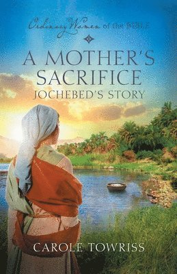 bokomslag A Mother's Sacrifice: Jochebed's Story