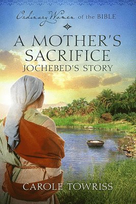 Carole Towriss, Guideposts - A Mother's Sacrifice: Jochebed's Story, Häftad