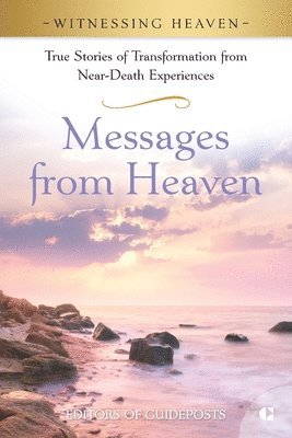 Guideposts - Messages from Heaven: True Stories of Transformation from Near-Death Experiences., Häftad