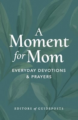 Guideposts - A Moment for Mom: Everyday Devotions and Prayers, Häftad