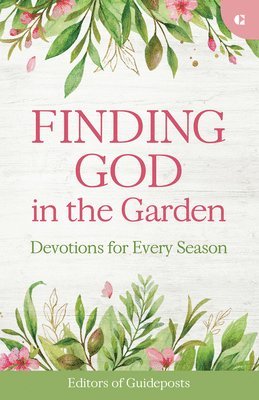 Guideposts - Finding God in the Garden: Devotions for Every Season, Häftad