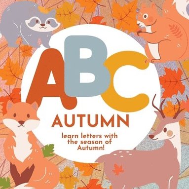 bokomslag ABC Autumn - Learn the Alphabet with the Season of Autumn