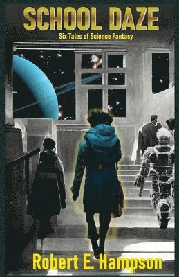 Robert Hampson - School Daze: Six Tales of Science Fantasy, Häftad