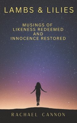 bokomslag Lambs & Lilies: Musings of Likeness Redeemed and Innocence Restored