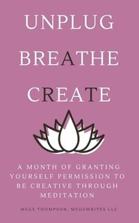 bokomslag A Month of Granting Yourself Permission to be Creative Through Meditation