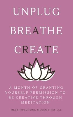 bokomslag A Month of Granting Yourself Permission to be Creative Through Meditation