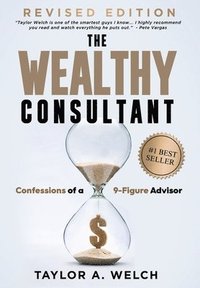 bokomslag The Wealthy Consultant: Confessions of a 9-Figure Advisor