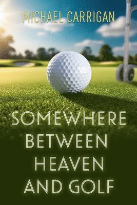 Somewhere Between Heaven and Golf 1