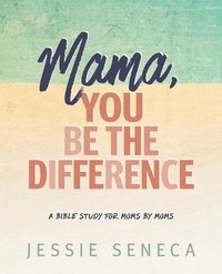 bokomslag Mama, You Be the Difference