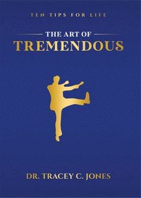 bokomslag The Art of Tremendous: Ten Tips for Life
