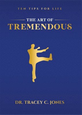 The Art of Tremendous: Ten Tips for Life 1