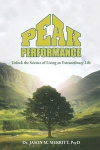 bokomslag Peak Performance: Unlock the Science of Living an Extraordinary Life