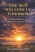 Jim Petersen - The Sun Will Come Up Tomorrow: Finding Happiness at Life's Stops Along the Way, Häftad
