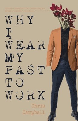 Chris Campbell - Why I Wear My Past to Work, Häftad