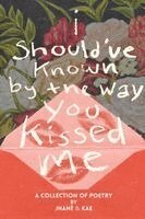Jhané, Kae - i should've known by the way you kissed me, Häftad