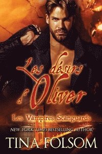 bokomslag Les dsirs d'Oliver (Les Vampires Scanguards - Tome 7)